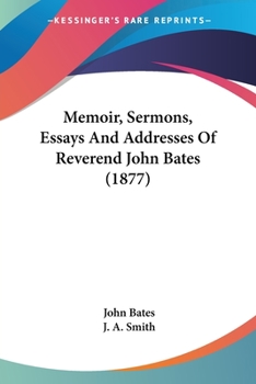 Paperback Memoir, Sermons, Essays And Addresses Of Reverend John Bates (1877) Book