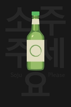 "Soju, please" (?? ???, Soju juseyo) written in Korean Hangul Notebook [Lined] [6x9] [110 pages]