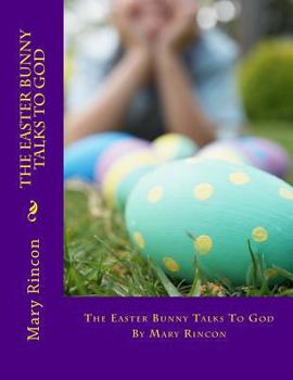 Paperback The Easter Bunny Talks To God Book