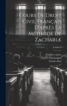 Hardcover Cours De Droit Civil Français D'après La Méthode De Zachariæ; Volume 3 [French] Book