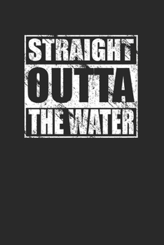 Paperback Straight Outta The Water 120 Page Notebook Lined Journal for Swimmers Book