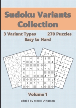Paperback Sudoku Variants Collection Volume 1: 3 Variant Types, 270 Easy to Hard Puzzles: Killer Sudoku, Even-Odd Sudoku & Chain Sudoku Book