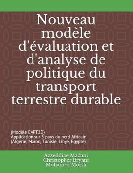 Nouveau modèle d'évaluation et d'analyse de politique du transport terrestre durable: (Modèle EAPT2D) Application sur 5 pays du nord Africain ... Tunisie, Libye, Egypte)