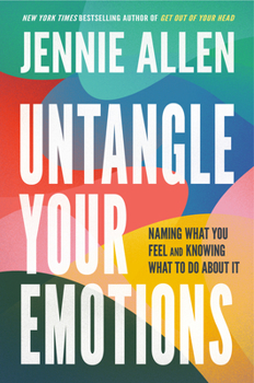 Hardcover Untangle Your Emotions: Naming What You Feel and Knowing What to Do about It Book