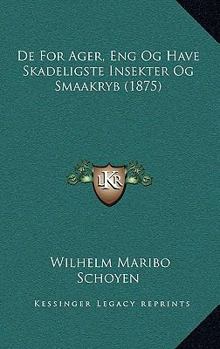 Paperback De For Ager, Eng Og Have Skadeligste Insekter Og Smaakryb (1875) [Norwegian] Book