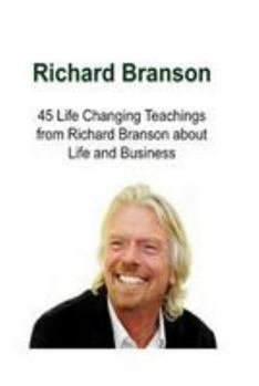 Paperback Richard Branson 45 Life Changing Teachings from Richard Branson about Life and Business: Richard Branson, Richard Branson Book, Richard Branson Guide, Book