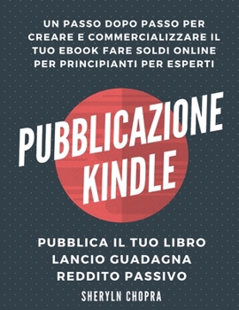 Paperback Pubblicazione Kindle: un passo dopo passo per creare e commercializzare il tuo eBook Fare soldi online per principianti per esperti, Pubblic [Italian] Book