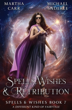 Spells, Wishes, & Retribution - Book #7 of the Spells and Wishes