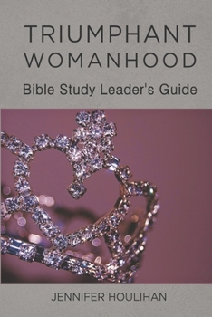 Paperback Triumphant Womanhood: Bible Study Leader's Guide Book