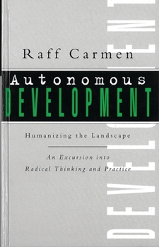 Paperback Autonomous Development: Humanising the Landscape: An Excursion Into Radical Thinking & Practice Book