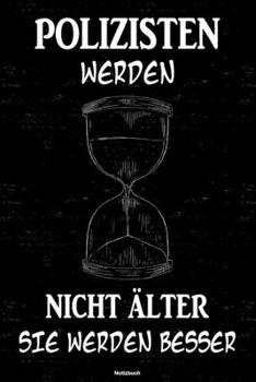 Polizisten werden nicht älter sie werden besser Notizbuch: Polizist Journal DIN A5 liniert 120 Seiten Geschenk (German Edition)