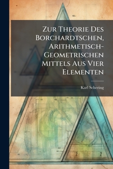 Zur Theorie Des Borchardtschen, Arithmetisch-Geometrischen Mittels Aus Vier Elementen