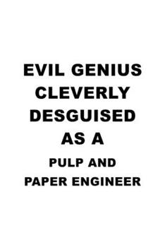 Paperback Evil Genius Cleverly Desguised As A Pulp And Paper Engineer: Awesome Pulp And Paper Engineer Notebook, Journal Gift, Diary, Doodle Gift or Notebook - Book