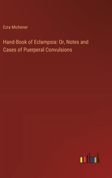 Hardcover Hand-Book of Eclampsia: Or, Notes and Cases of Puerperal Convulsions Book