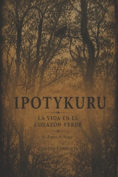 Paperback Ipotykuru - La vida en el corazón verde: Edición completa [Spanish] Book