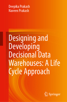 Hardcover Designing and Developing Decisional Data Warehouses: A Life Cycle Approach Book