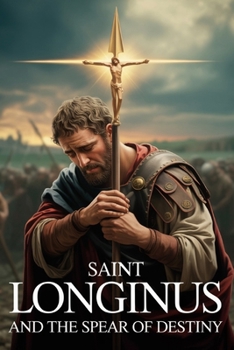 Paperback Saint Longinus and the Spear of Destiny Book
