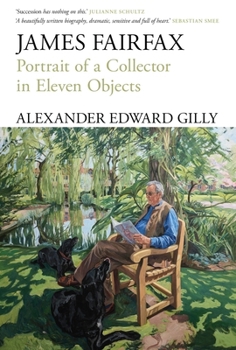 Paperback James Fairfax: Portrait of a Collector in Eleven Objects Book