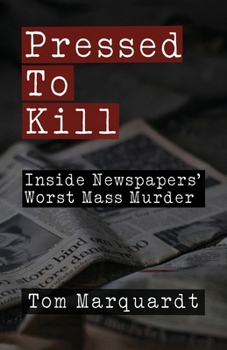 Paperback Pressed to Kill: Inside Newspapers' Worst Mass Murder Book