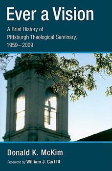Hardcover Ever a Vision: A Brief History of Pittsburgh Theological Seminary, 1959-2009 Book