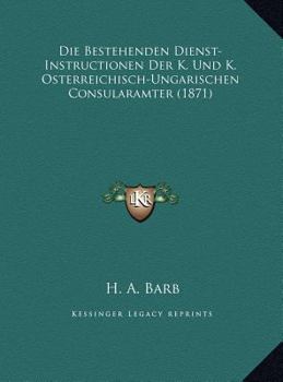 Hardcover Die Bestehenden Dienst-Instructionen Der K. Und K. Osterreichisch-Ungarischen Consularamter (1871) [German] Book