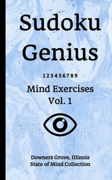 Paperback Sudoku Genius Mind Exercises Volume 1: Downers Grove, Illinois State of Mind Collection Book