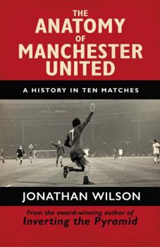 Paperback The Anatomy of Manchester United: A History in Ten Matches Book