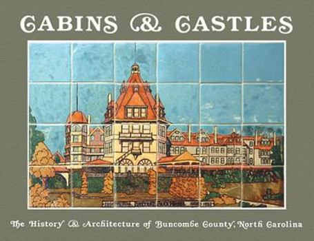Paperback Cabins & Castles: The History & Architecture of Buncombe County, North Carolina Book