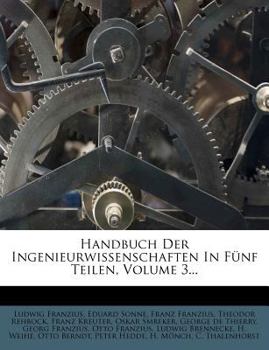 Paperback Handbuch Der Ingenieurwissenschaften in Funf Teilen. Dritter Teil. Vierte, Vermehrte Auflage. [German] Book