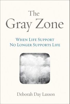 Paperback The Gray Zone: When Life Support No Longer Supports Life Book