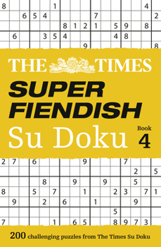 Paperback The Times Super Fiendish Su Doku Book 4: 200 of the Most Treacherous Su Doku Puzzles Book