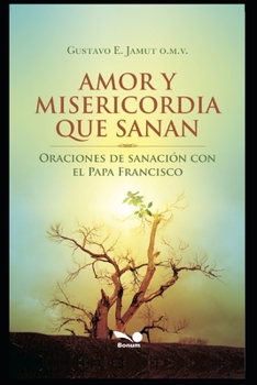 Paperback Amor Y Misericordia Que Sanan: Oraciones de sanación con el Papa Francisco [Spanish] Book