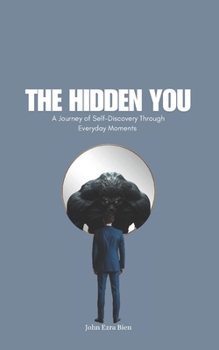The Hidden You: A Journey of Self-Discovery Through Everyday Moments