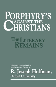 Porphyry's Against the Christians: The Literary Remains - Book #1 of the Studies in Platonism, Neoplatonism, and the Platonic Tradition