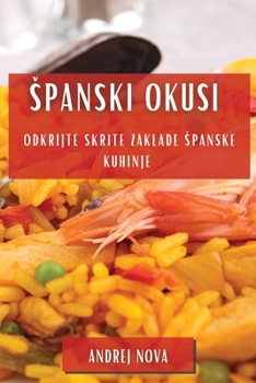 Paperback Spanski Okusi: Odkrijte Skrite Zaklade Spanske Kuhinje [Slovenian] Book