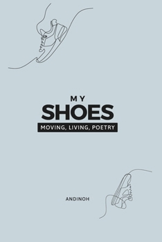 Paperback My Shoes: Living, Moving, Poetry Book