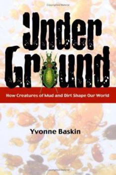 Hardcover Under Ground: How Creatures of Mud and Dirt Shape Our World Book