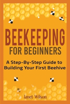 Paperback Beekeeping for Beginners: A Step-By-Step Guide to Building Your First Beehive Book
