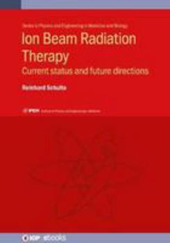 Hardcover Ion Beam Radiation Therapy: Current Status and Future Directions Book