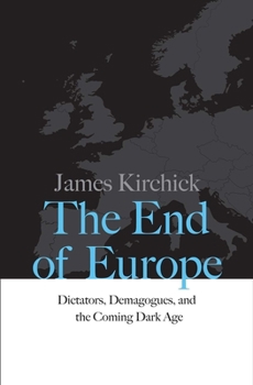Hardcover The End of Europe: Dictators, Demagogues, and the Coming Dark Age Book