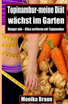 Paperback Topinambur-meine Diaet waechst im Garten: Hunger ade - Kilos verlieren mit Topinambur. [German] Book