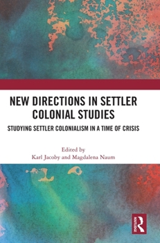 New Directions in Settler Colonial Studies: Studying Settler Colonialism in a Time of Crisis