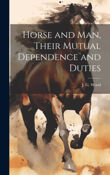Hardcover Horse and Man, Their Mutual Dependence and Duties Book