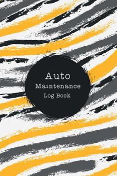 Auto Maintenance Log Book : Car Maintenance and Repair Log Book