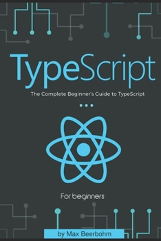 Paperback TypeScript: The Complete Beginner's Guide to TypeScript Book