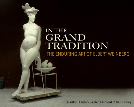 Paperback In the Grand Tradition: The Enduring Art of Elbert Weinberg Book