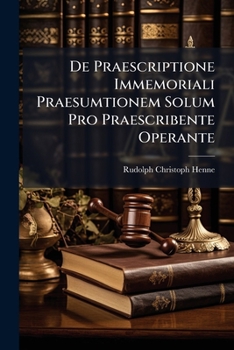 Paperback De Praescriptione Immemoriali Praesumtionem Solum Pro Praescribente Operante Book