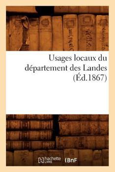 Paperback Usages Locaux Du Département Des Landes (Éd.1867) [French] Book