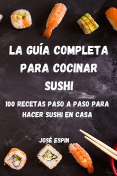 Paperback La Guía Completa Para Cocinar Sushi [Spanish] Book