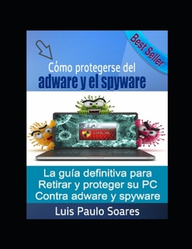 Cómo protegerse del adware y el spyware (Spanish Edition)